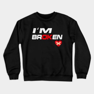 I'm Broken Crewneck Sweatshirt